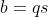 b=qs