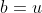 b=u