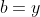 b=y