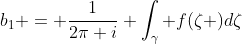 b_{1} = \frac{1}{2\pi i} \int_\gamma f(\zeta )d\zeta