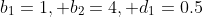b_{1}=1, b_{2}=4, d_{1}=0.5