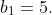 b_{1}=5.