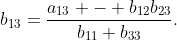 b_{13}=\frac{a_{13} - b_{12}b_{23}}{b_{11}+b_{33}}.
