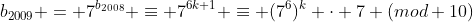 b_{2009} = 7^{b_{2008}} \equiv 7^{6k+1} \equiv (7^6)^k \cdot 7 (mod 10)