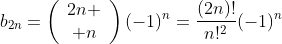 b_{2n}=\left(\begin{array}{cc}2n \\ n\end{array}\right)(-1)^n=\frac{(2n)!}{n!^2}(-1)^n