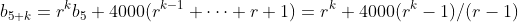 b_{5+k}=r^kb_5+4000(r^{k-1}+\dots+r+1)=r^k+4000(r^k-1)/(r-1)