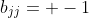 b_{jj}= -1