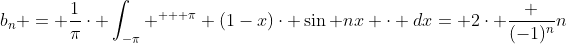 b_{n} = \frac{1}{\pi}\cdot \int_{-\pi} ^{ + \pi} (1-x)\cdot \sin nx \cdot dx= 2\cdot \frac {(-1)^{n}}{n}