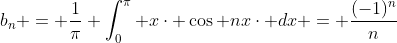 b_{n} = \frac{1}{\pi} \int_{0}^{\pi} x\cdot \cos nx\cdot dx = \frac{(-1)^{n}}{n}