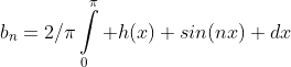 b_{n}=2/\pi\int\limits_0^\pi h(x) sin(nx) dx