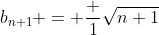 b_{n+1} = \frac 1{\sqrt{n+1}}