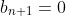 b_{n+1}=0