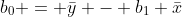 b_0 = \bar{y} - b_1 \bar{x}