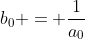 b_0 = \frac{1}{a_0}