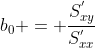 b_0 = \frac{S_{xy}^{'}}{S_{xx}^{'}}