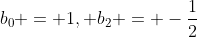 b_0 = 1, b_2 = -\frac{1}{2}