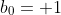 b_0= 1