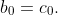 b_0=c_0.