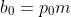 b_0=p_0m