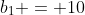 b_1 = 10