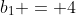 b_1 = 4