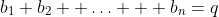 b_1+b_2+ \ldots + b_n=q