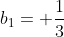 b_1= \frac{1}{3}