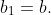 b_1=b.