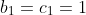b_1=c_1=1