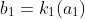 b_1=k_1(a_1)