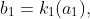 b_1=k_1(a_1),