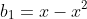 b_1=x-x^2