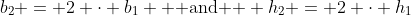 b_2 = 2 \cdot b_1 \text{  and  } h_2 = 2 \cdot h_1
