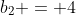 b_2 = 4
