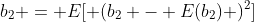 b_2 = E[ (b_2 - E(b_2) )^2]