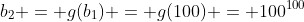 b_2 = g(b_1) = g(100) = 100^{100}