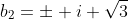 b_2=\pm i \sqrt{3}