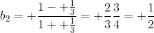 b_2= \frac{1- \frac{1}{3}}{1+ \frac{1}{3}}= \frac{2}{3}\frac{3}{4}= \frac{1}{2}