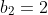 b_2=2