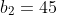 b_2=45