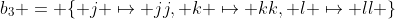 b_3 = \{ j \mapsto jj, k \mapsto kk, l \mapsto ll \}