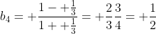 b_4= \frac{1- \frac{1}{3}}{1+ \frac{1}{3}}= \frac{2}{3}\frac{3}{4}= \frac{1}{2}