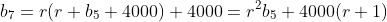 b_7=r(r b_5+4000)+4000=r^2b_5+4000(r+1)