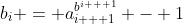 b_i = a_{i + 1}^{b^{i + 1}} - 1