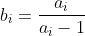 b_i=\frac{a_i}{a_i-1}
