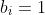 b_i=1