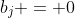 b_j = 0