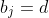 b_j=d