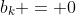 b_k = 0