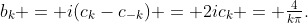 b_k = i(c_k-c_{-k}) = 2ic_k = \tfrac4{k\pi}.